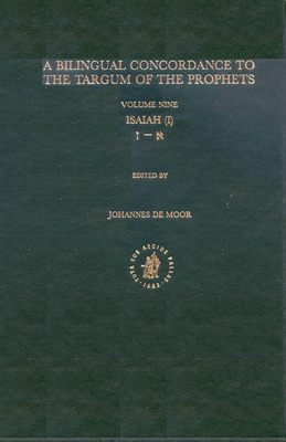 Bilingual Concordance to the Targum of the Prophets, Volume 9 Isaiah (Aleph - Zayin) - de Moor, Johannes (Editor)