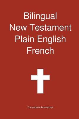 Bilingual New Testament, Plain English - French - Transcripture International (Editor)