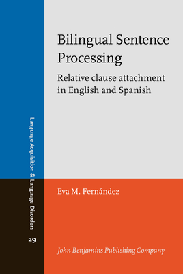 Bilingual Sentence Processing: Relative Clause Attachment in English and Spanish - Fernandez, Eva M