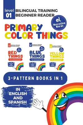 Bilingual Training (Beginner Readers) Primary Color THINGS (el): 3 books in 1 - Cervantes, Jazmn (Editor), and Stapleton, Inger