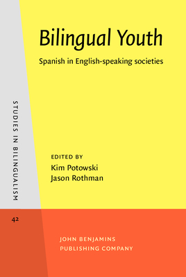 Bilingual Youth: Spanish in English-speaking societies - Potowski, Kim (Editor), and Rothman, Jason (Editor)