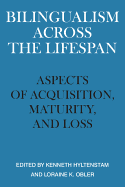 Bilingualism Across the Lifespan: Aspects of Acquisition, Maturity and Loss