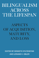 Bilingualism Across the Lifespan: Aspects of Acquisition, Maturity, and Loss