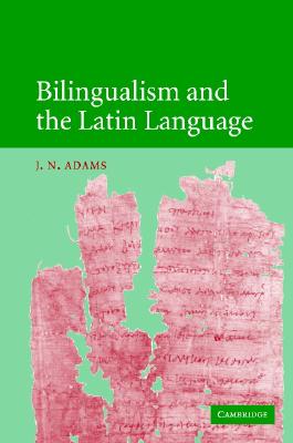 Bilingualism and the Latin Language - Adams, J N