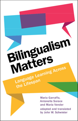 Bilingualism Matters: Language Learning Across the Lifespan - Garraffa, Maria, and Sorace, Antonella, and Vender, Maria