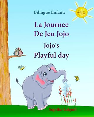 Bilingue Enfant: La Journee De Jeu Jojo. Jojo's Playful Day: Livre d'images pour les enfants (Edition bilingue franais-anglais), Livre bilingues anglais (Anglais Edition), anglais bilingue - Lalgudi, Sujatha, and Hippidoo (Editor)