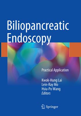 Biliopancreatic Endoscopy: Practical Application - Lai, Kwok-Hung (Editor), and Mo, Lein-Ray (Editor), and Wang, Hsiu-Po (Editor)