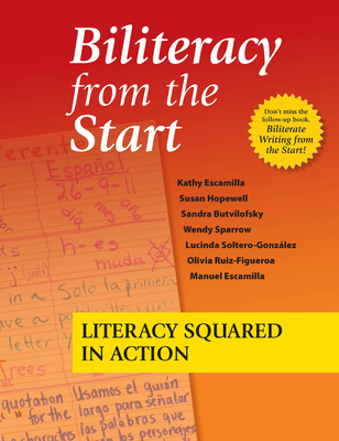 Biliteracy from the Start: Literacy Squared in Action - Escamilla, Kathy, and Hopewell, Susan, and Butvilofsky, Sandra