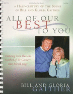 Bill and Gloria Gaither - All of Our Best to You: A Half-Century of the Songs of Bill and Gloria Gaither