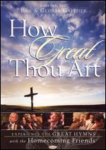 Bill and Gloria Gaither and Their Homecoming Friends: How Great Thou Art [Amaray Case] - Doug Stuckey