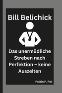 Bill Belichick: Das unerm?dliche Streben nach Perfektion - keine Auszeiten