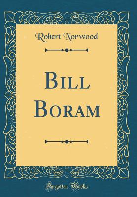 Bill Boram (Classic Reprint) - Norwood, Robert