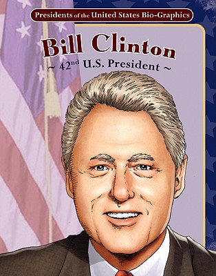 Bill Clinton: 42nd U.S. President - Dunn, Joeming, and Dunn, Ben (Illustrator)