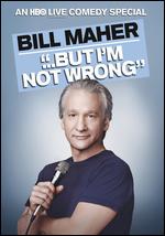 Bill Maher: But I'm Not Wrong - John Moffitt