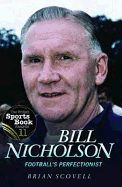Bill Nicholson - Football's Perfectionist