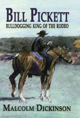 Bill Pickett: Bulldogging King of the Rodeo - Dickinson, Malcolm