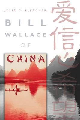 Bill Wallace of China - McCluskey, James G (Introduction by), and Cauthen, Baker J (Preface by), and Fletcher, Jesse C