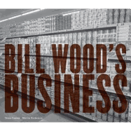 Bill Wood's Business: Text by Diane Keaton, Marvin Heiferman - Wood, Bill (Photographer), and Heiferman, Marvin (Text by), and Keaton, Diane (Text by)