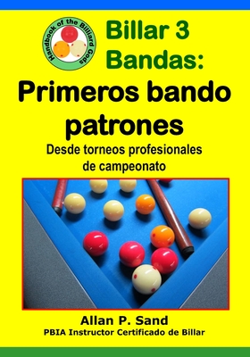 Billar 3 Bandas - Primeros Bando Patrones: Desde Torneos Profesionales de Campeonato - Sand, Allan P