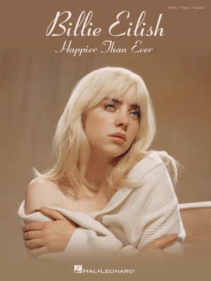 Billie Eilish - Happier Than Ever: Piano/Vocal/Guitar Songbook - Eilish, Billie