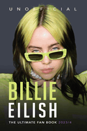 Billie Eilish The Ultimate Fan Book 2023/4: 100+ Billie Eilish Facts, Photos, Quiz & More