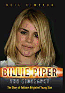 Billie Piper: The Biography: The Story of Britain's Brightest Young Star