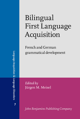 Billingual First Language Acquistion: French and German Grammatical Development - Meisel, Jurgen M (Editor)