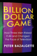 Billion Dollar Game: How 3 Men Risked it All and Changed the Face of TV