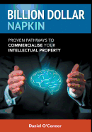 Billion Dollar Napkin: Proven Pathways to Commercialise your Intellectual Property