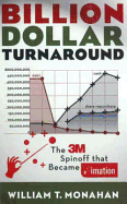 Billion Dollar Turnaround: The 3m Spinoff That Became Imation - Monahan, William T