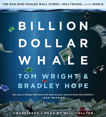Billion Dollar Whale: The Man Who Fooled Wall Street, Hollywood, and the World - Hope, Bradley, and Wright, Tom, and Collyer, Will (Read by)