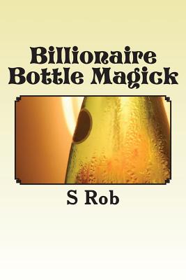 Billionaire Bottle Magick - Rob, S