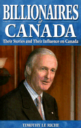 Billionaires of Canada: Their Stories and Their Influences on Canada