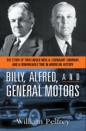 Billy, Alfred, and General Motors: The Story of Two Unique Men, a Legendary Company, and a Remarkable Time in American History