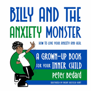 Billy and the Anxiety Monster: How to Love Your Anxiety and Heal, A Grown-Up Book for Your Inner Child