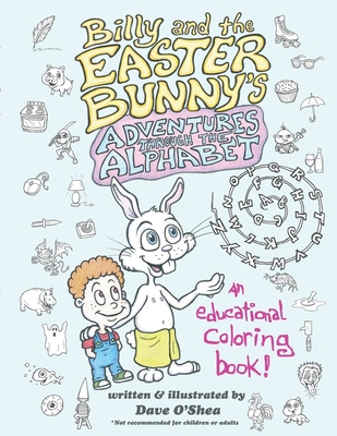 Billy and the Easter Bunny's Adventures Through the Alphabet - O'Shea, Dave