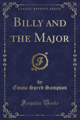 Billy and the Major (Classic Reprint) - Sampson, Emma Speed