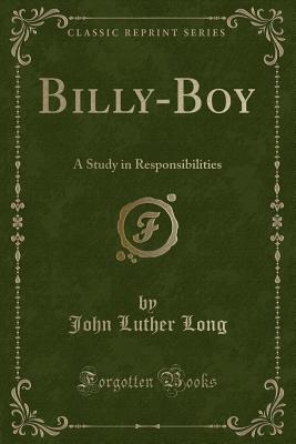 Billy-Boy: A Study in Responsibilities (Classic Reprint) - Long, John Luther