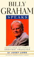 Billy Graham Speaks: Insight from the World's Greatest Preacher - Lowe, Janet C