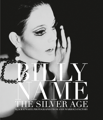 Billy Name: The Silver Age: Black and White Photographs from Andy Warhol's Factory - James, Dagon (Editor), and Name, Billy, and Cale, John (Foreword by)