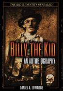 Billy the Kid: An Autobiograpy: The Story of Brushy Bill Roberts