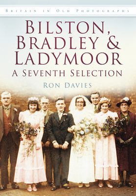 Bilston, Bradley and Ladymoor: A Seventh Selection: Britain in Old Photographs - Davies, Ron