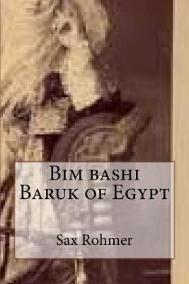 Bim Bashi Baruk of Egypt - Rohmer, Sax, Professor