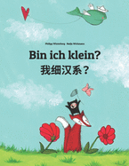 Bin ich klein? &#25105;&#32454;&#27721;&#31995;&#65311;: Deutsch-Chinesisch/Min Chinesisch/Amoy Dialekt: Zweisprachiges Bilderbuch zum Vorlesen fr Kinder ab 3-6 Jahren (bilingual/zweisprachig)