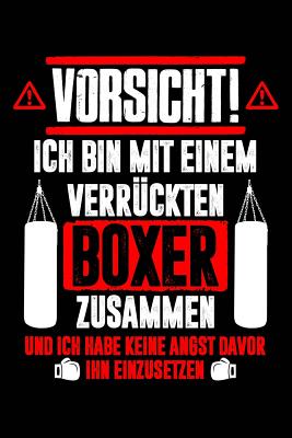 Bin Mit Verrcktem Boxer: Notizbuch / Notizheft Fr Boxen Freundin Ehe-Frau Verlobte Boxen Sport Box-Sport Box-Fan A5 (6x9in) Dotted Punktraster - Notizbucher Und Geschenkideen, Leidensc