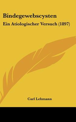 Bindegewebscysten: Ein Atiologischer Versuch (1897) - Lehmann, Carl