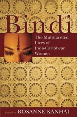 Bindi: The Multifaceted Lives of Indo-Caribbean Women - Kanhai, Rosanne (Editor)