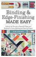 Binding & Edge-Finishing Made Easy: Unlock the Secrets to Beautiful Edges and Binding for Every Quilting and Sewing Project