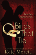 Binds That Tie - Moretti, Kate