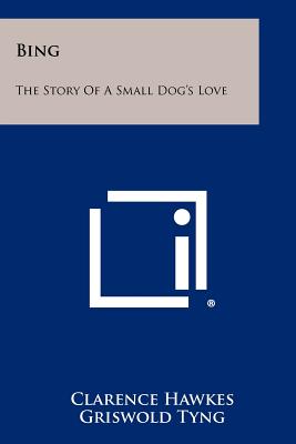 Bing: The Story of a Small Dog's Love - Hawkes, Clarence